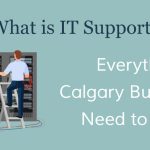 Read on if you are looking for IT support and wanted to learn more about it, why your Calgary-based business needs it and how to find a competent IT support provider.